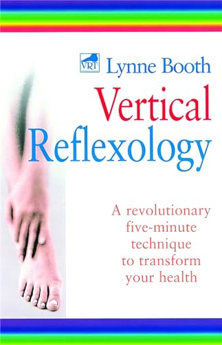 Vertical Reflexology: A Revolutionary Five-Minute Technique To Transform Your Health