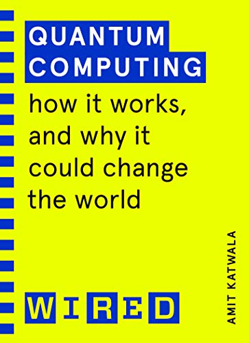 Quantum Computing (Wired Guides): How It Works And How It Could Change The World