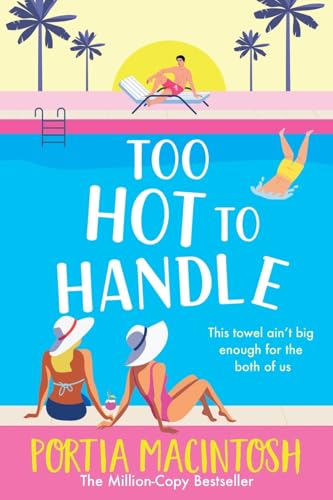 Too Hot To Handle: Discover The Next Hilarious Romantic Comedy From Million Copy Seller Portia Macintosh