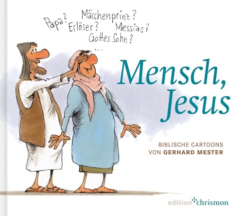 Mensch, Jesus: Biblische Cartoons Von Gerhard Mester. Berühmte Bibelstellen Aus Dem Neuen Testament, Interpretiert Mit Feinem Humor. Christliches Gesc