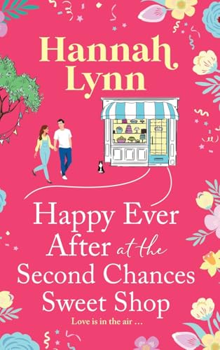 Happy Ever After At The Second Chances Sweet Shop: The Next Instalment In A Candy-Sweet Romance Series From Hannah Lynn