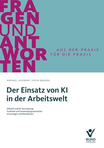 Der Einsatz Von Ki In Der Arbeitswelt: Dsgvo Und Ki-Verordnung - Funktion Und Anwendungsszenarien - Schulungen Und Richtlinien