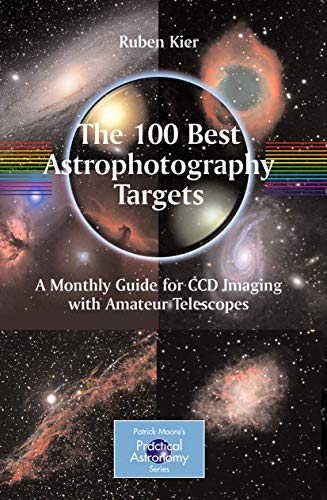The 100 Best Astrophotography Targets: A Monthly Guide For Ccd Imaging With Amateur Telescopes