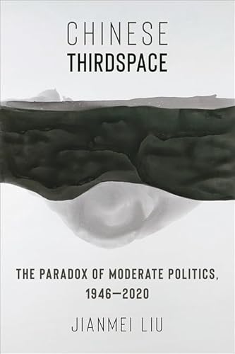 Chinese Thirdspace: The Paradox Of Moderate Politics, 1946–2020