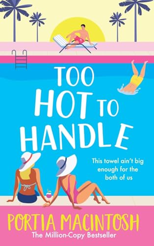 Too Hot To Handle: Discover The Next Hilarious Romantic Comedy From Million Copy Seller Portia Macintosh