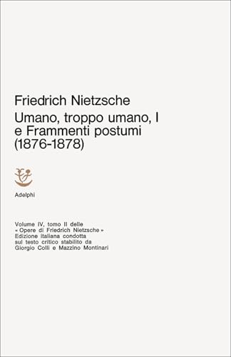 Opere Complete. Umano, Troppo Umano I E Frammenti Postumi (1876-1878) (Vol. 1)