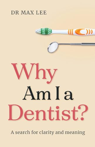 Why Am I A Dentist?: A Search For Clarity And Meaning
