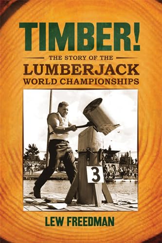 Timber!: The Story Of The Lumberjack World Championships: The Story Of The Lumberjack Championships