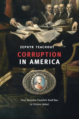 Corruption In America: From Benjamin Franklin'S Snuff Box To Citizens United