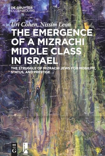 The Emergence Of A Mizrachi Middle Class In Israel: The Struggle Of Mizrachi Jews For Mobility, Status, And Prestige