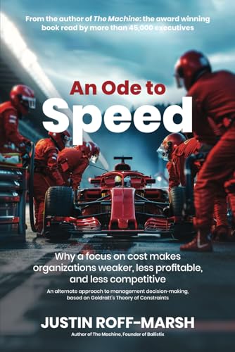 An Ode To Speed: Why A Focus On Cost Makes Organizations Weaker, Less Profitable, And Less Competitive