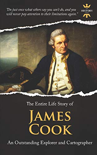James Cook: An Outstanding Explorer And Cartographer. The Entire Life Story