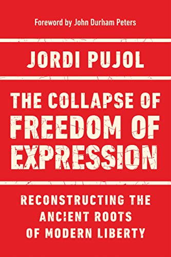 The Collapse Of Freedom Of Expression: Reconstructing The Ancient Roots Of Modern Liberty (Catholic Ideas For A Secular World)