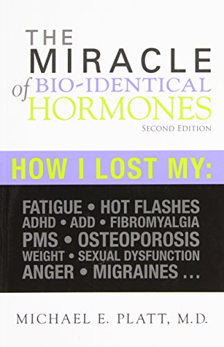 The Miracle Of Bio-Identical Hormones, Author: Dr. Platt (2Nd Edition): How I Lost My Fatigue, Hot Flashes, Adhd, Add, Fibromyalgia, Pms, Osteoporosis