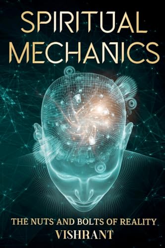 Spiritual Mechanics: The Nuts And Bolts Of Reality