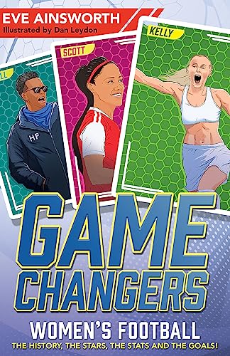 Gamechangers: The Story Of Women’S Football: The History, The Stars, The Stats And The Goals!