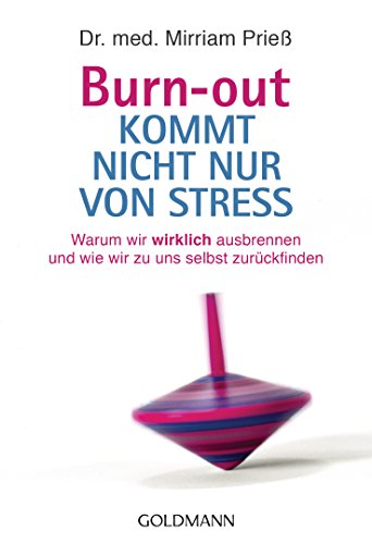 Burn-Out Kommt Nicht Nur Von Stress: Warum Wir Wirklich Ausbrennen Und Wie Wir Zu Uns Selbst Zurückfinden