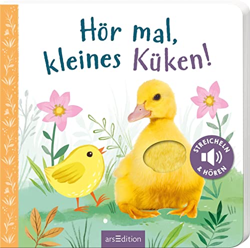 Hör Mal, Kleines Küken!: Streicheln Und Hören | Hochwertiges Pappbilderbuch Mit 5 Sounds Und Fühlelementen Für Kinder Ab 18 Monaten