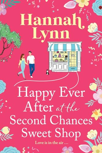 Happy Ever After At The Second Chances Sweet Shop: The Next Instalment In A Candy-Sweet Romance Series From Hannah Lynn