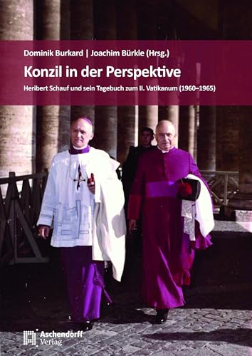Konzil In Der Perspektive: Heribert Schauf Und Sein Tagebuch Zum Ii. Vatikanum 1960-1965