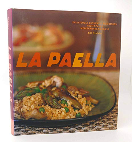 La Paella: Deliciously Authentic Rice Dishes From Spain'S Mediterranean Coast