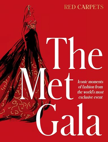 The Met Gala: Red Carpet Style, For Fans Of Icons Of Style And The Little Books Of Fashion