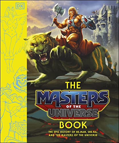 The Masters Of The Universe Book: The Epic History Of He-Man, She-Ra. And The Masters Of The Universe