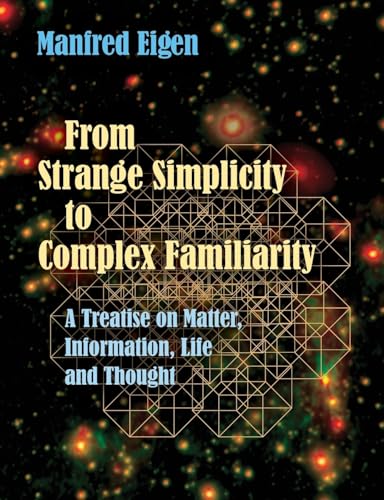 From Strange Simplicity To Complex Familiarity: A Treatise On Matter, Information, Life And Thought
