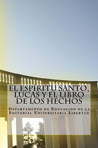 El Espiritu Santo, Lucas Y El Libro De Los Hechos: Departamento De Educación De La Editorial Universitaria Libertad