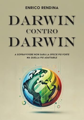 Darwin Contro Darwin. A Sopravvivere Non Sarà La Specie Più Forte Ma Quella Più Adattabile