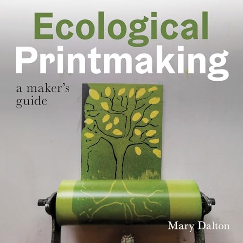 Ecological Printmaking: A Maker’S Guide