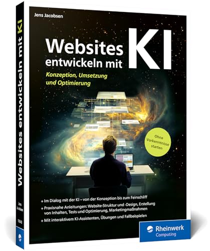 Websites Entwickeln Mit Ki: Websites Mit Ki Konzipieren, Umsetzen Und Optimieren. Mit Interaktivem Ki-Assistenten, Übungen, Tipps Und Fallbeispielen.