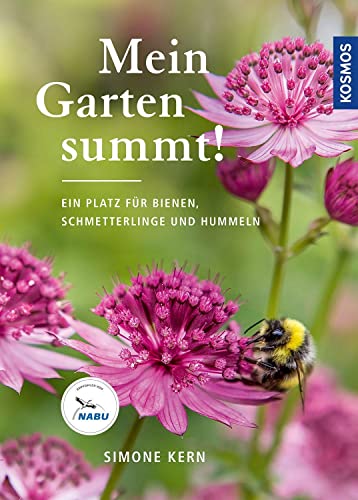 Mein Garten Summt!: Ein Platz Für Bienen, Schmetterlinge Und Hummeln. Insekten Schützen Im Naturnahen Garten. Empfohlen Vom Nabu