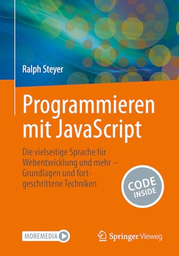 Programmieren Mit Javascript: Die Vielseitige Sprache Für Webentwicklung & Mehr – Grundlagen Und Fortgeschrittene Techniken: Die Vielseitige Sprache .