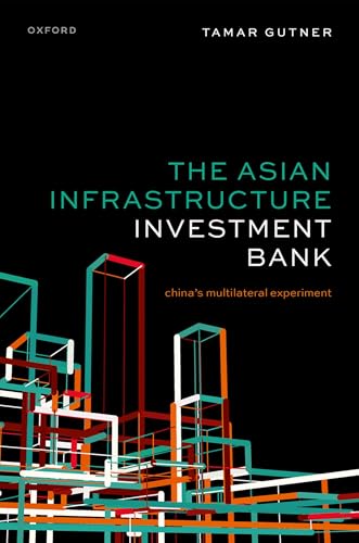 The Asian Infrastructure Investment Bank: China'S Multilateral Experiment