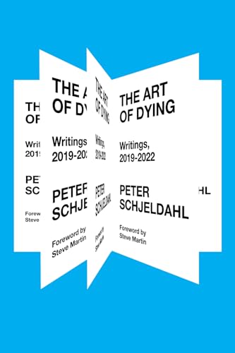 The Art Of Dying: Writings, 2019-2022: By Peter Schjeldahl