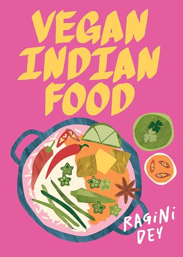 Vegan Indian Food: Over 80 Plant-Based Recipes For Every Occasion