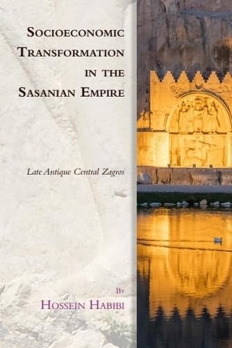 Socioeconomic Transformation In The Sasanian Empire: Late Antique Central Zagros (Edinburgh Studies In Ancient Persia)