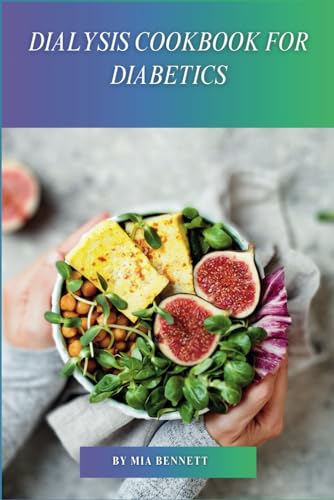 Dialysis Cookbook For Diabetics: Delicious Recipes For Dialysis Patients With Diabetes
