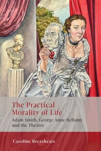The Practical Morality Of Life: Adam Smith, George Anne Bellamy, And The Theatre