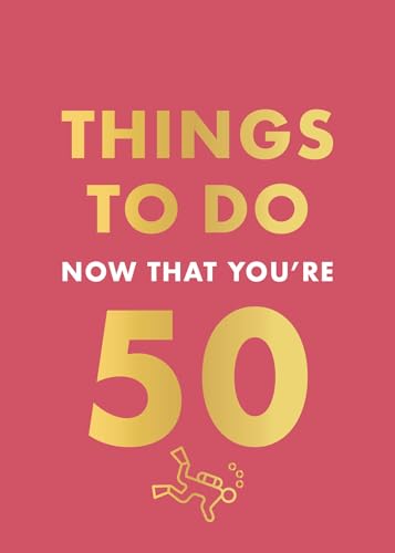 Things To Do Now That You'Re 50
