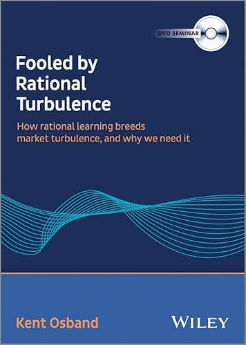 Fooled By Rational Turbulence: How Rational Learning Breeds Market Turbulence, And Why We Need It