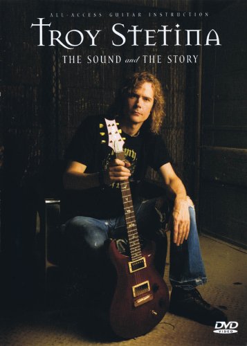 Troy Stetina - The Sound And The Story: All-Access Guitar Instruction