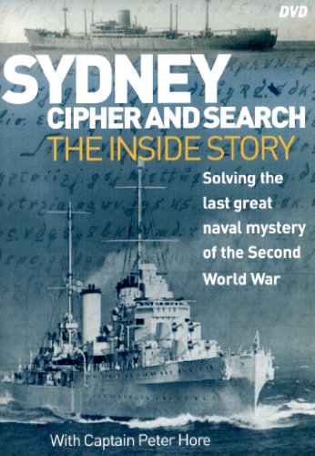 Sydney Cipher And Search: Solving The Last Great Naval Mystery Of The Second World Wa