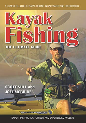 Kayak Fishing The Ultimate Guide: A Complete Guide To Kayak Fishing In Saltwater And Freshwater