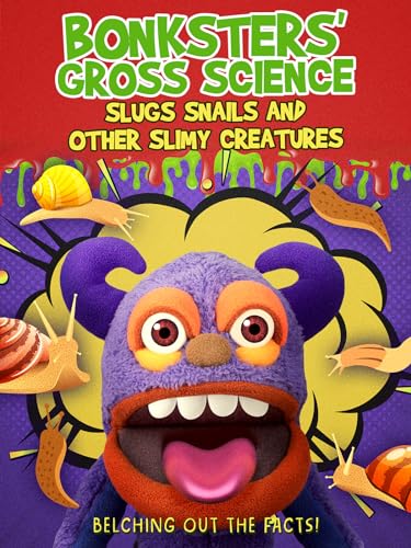 Bonksters Gross Science: Slugs, Snails & Other Slimy Creatures
