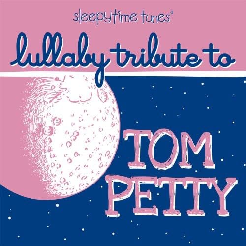 Tom Petty Sleepytime Tunes Lullaby Tribute