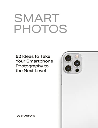 Smart Photos: 52 Ideas To Take Your Smartphone Photography To The Next Level