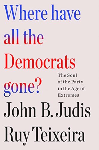 Where Have All The Democrats Gone?: The Soul Of The Party In The Age Of Extremes (English Edition)
