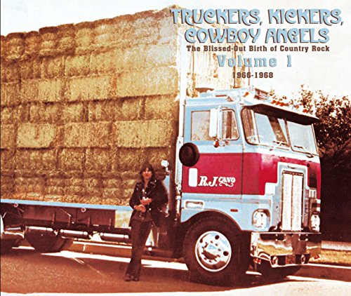 Truckers, Kickers, Cowboy Angels: The Blissed-Out Birth Of Country Rock, Vol. 1: 1966-1968 [Digipak]